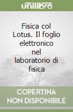 Fisica col Lotus. Il foglio elettronico nel laboratorio di fisica libro