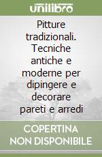 Pitture tradizionali. Tecniche antiche e moderne per dipingere e decorare pareti e arredi libro