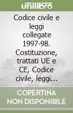 Codice civile e leggi collegate 1997-98. Costituzione, trattati UE e CE, Codice civile, leggi collegate libro