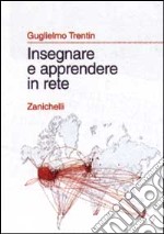 Insegnare e apprendere in rete. Prospettive didattiche libro