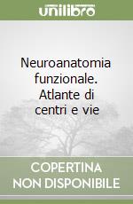 Neuroanatomia funzionale. Atlante di centri e vie libro