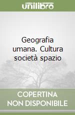 Geografia umana. Cultura società spazio