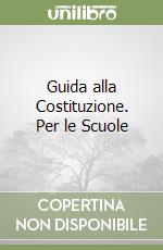 Guida alla Costituzione. Per le Scuole libro