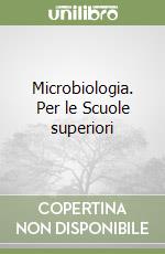 Microbiologia. Per le Scuole superiori