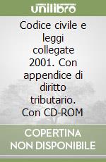 Codice civile e leggi collegate 2001. Con appendice di diritto tributario. Con CD-ROM libro