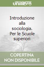 Introduzione alla sociologia. Per le Scuole superiori