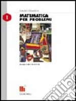 Matematica per problemi. Modulo A-B-C-D-E-F-M. Per le Scuole superiori libro