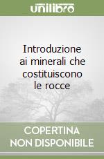 Introduzione ai minerali che costituiscono le rocce libro