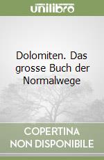 Dolomiten. Das grosse Buch der Normalwege