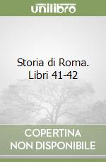 Storia di Roma. Libri 41-42 libro