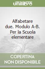 Alfabetare due. Modulo A-B. Per la Scuola elementare libro