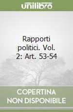 Rapporti politici. Vol. 2: Art. 53-54 libro