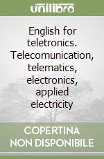 English for teletronics. Telecomunication, telematics, electronics, applied electricity libro