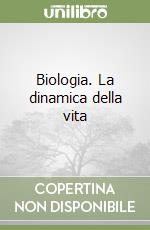 Biologia. La dinamica della vita libro