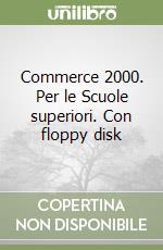 Commerce 2000. Per le Scuole superiori. Con floppy disk libro