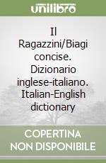 Il Ragazzini/Biagi concise. Dizionario inglese-italiano. Italian-English dictionary libro