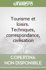 Tourisme et loisirs. Techniques, correspondance, civilisation libro