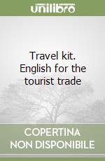 Travel kit. English for the tourist trade libro