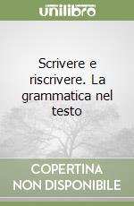 Scrivere e riscrivere. La grammatica nel testo libro