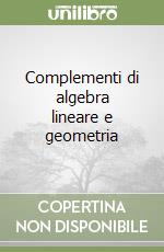 Complementi di algebra lineare e geometria