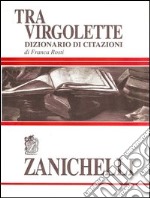 Tra virgolette. Dizionario di citazioni libro