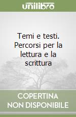 Temi e testi. Percorsi per la lettura e la scrittura libro