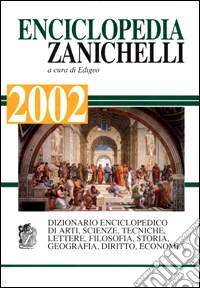 Enciclopedia Zanichelli 2002. Dizionario enciclopedico di arti, scienza, tecniche, lettere, filosofia, storia, geografia, diritto, economia libro