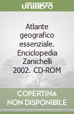 Atlante geografico essenziale. Enciclopedia Zanichelli 2002. CD-ROM libro