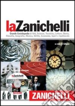 La Zanichelli. Grande Enciclopedia di Arti, Scienze, Tecniche, Lettere, Storia, Filosofia, Geografia, Musica, Diritto, Economia, Sport e Spettacolo. Con CD-ROM libro