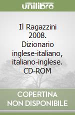 Il Ragazzini 2008. Dizionario inglese-italiano, italiano-inglese. CD-ROM