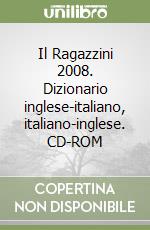 Il Ragazzini 2008. Dizionario inglese-italiano, italiano-inglese. CD-ROM libro