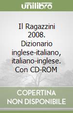 Il Ragazzini 2008. Dizionario inglese-italiano, italiano-inglese. Con CD-ROM libro