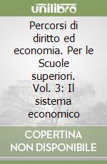 Percorsi di diritto ed economia. Per le Scuole superiori. Vol. 3: Il sistema economico libro