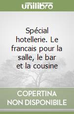 Spécial hotellerie. Le francais pour la salle, le bar et la cousine libro