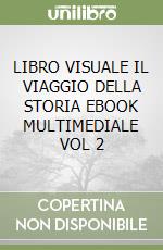 LIBRO VISUALE IL VIAGGIO DELLA STORIA  EBOOK MULTIMEDIALE VOL  2 libro