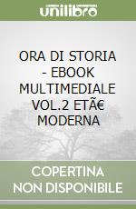 ORA DI STORIA - EBOOK MULTIMEDIALE VOL.2 ETÃ€ MODERNA libro