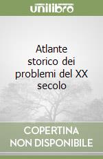 Atlante storico dei problemi del XX secolo libro