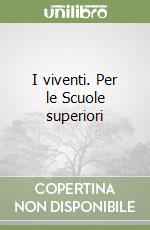 I viventi. Per le Scuole superiori libro