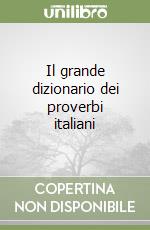 Il grande dizionario dei proverbi italiani libro