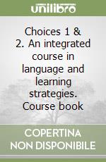 Choices 1 & 2. An integrated course in language and learning strategies. Course book libro