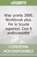 Way points 2000. Workbook plus. Per le Scuole superiori. Con 4 audiocassette libro