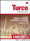 Turco compatto. Dizionario turco-italiano, italiano-turco libro
