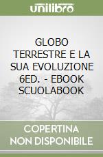 GLOBO TERRESTRE E LA SUA EVOLUZIONE  6ED. - EBOOK SCUOLABOOK libro