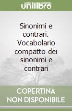 Sinonimi e contrari. Vocabolario compatto dei sinonimi e contrari libro