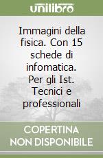 Immagini della fisica. Con 15 schede di infomatica. Per gli Ist. Tecnici e professionali libro