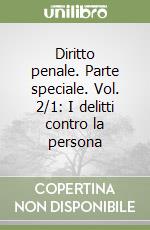 Diritto penale. Parte speciale. Vol. 2/1: I delitti contro la persona libro