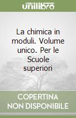 La chimica in moduli. Volume unico. Per le Scuole superiori libro