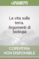 La vita sulla terra. Argomenti di biologia libro