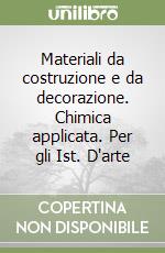 Materiali da costruzione e da decorazione. Chimica applicata. Per gli Ist. D'arte libro