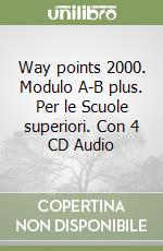 Way points 2000. Modulo A-B plus. Per le Scuole superiori. Con 4 CD Audio libro